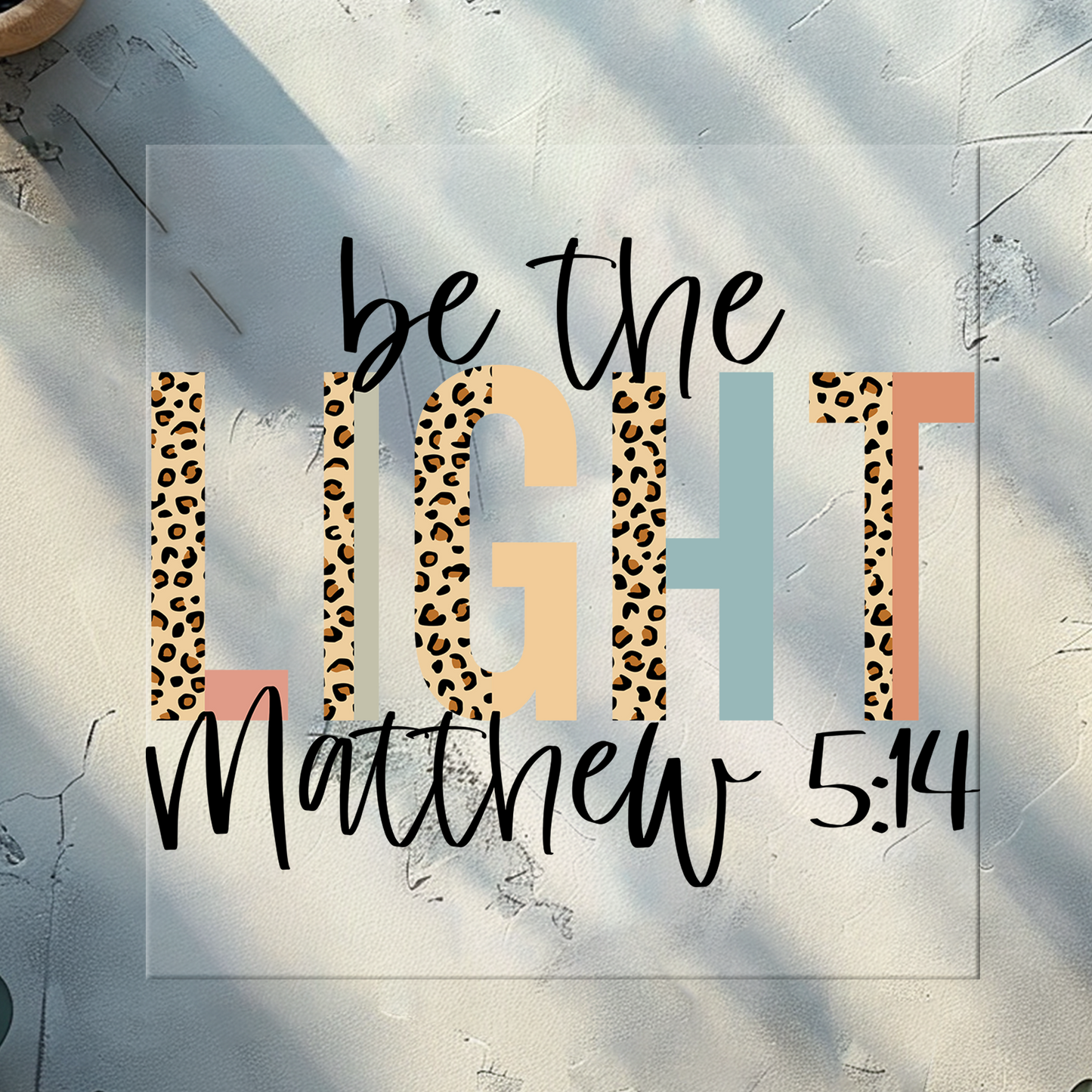 Be The Light Matther 5:14 DTF Print 11 Inches Wide