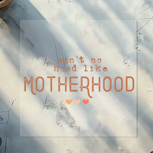 Ain't Not Hood Like Motherhood DTF Print 11 Inches