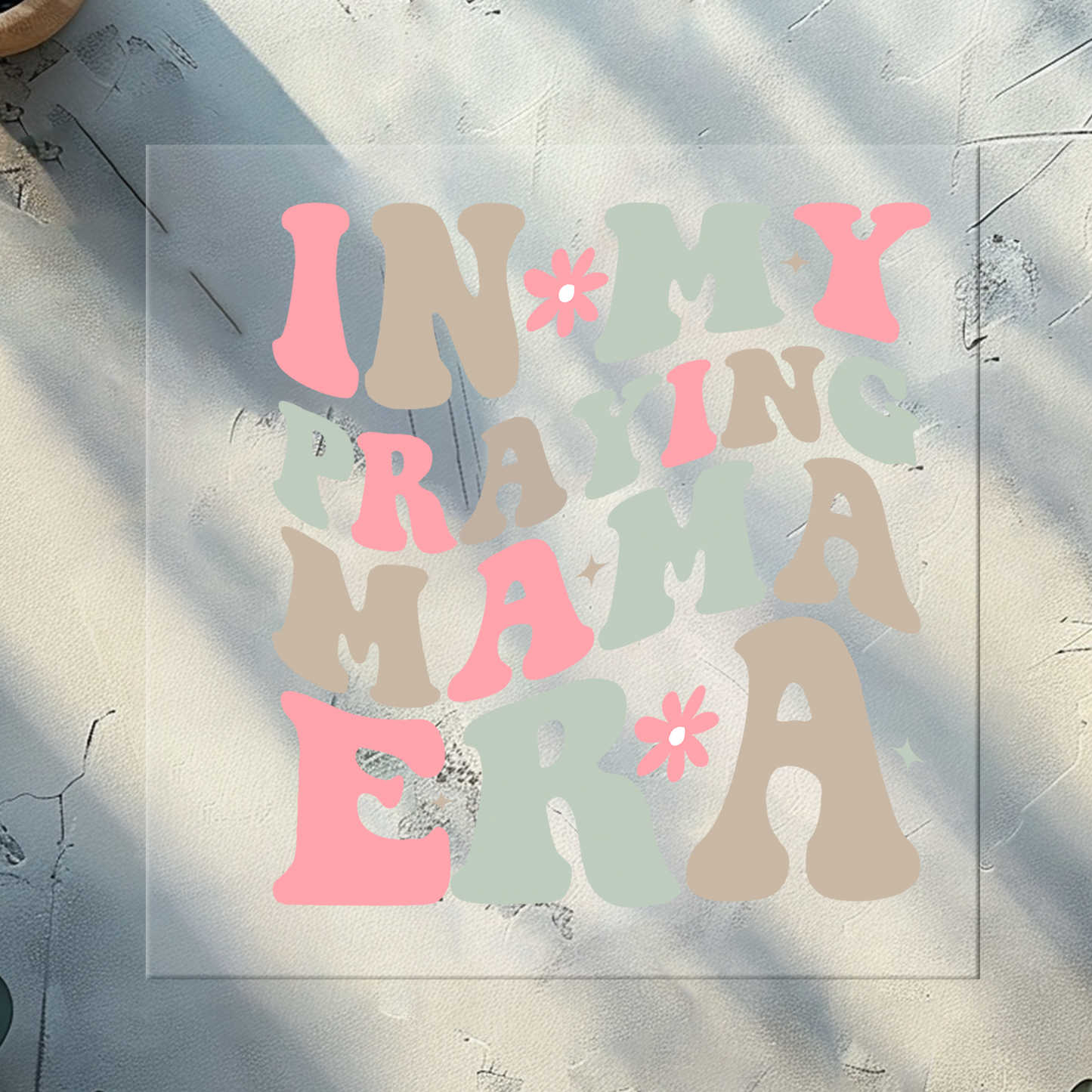 In My Praying Mama Era DTF Print Transfer 11 Inches Wide