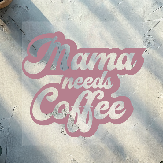 Mama Needs Coffee DTF Transfer 11 Inches Wide