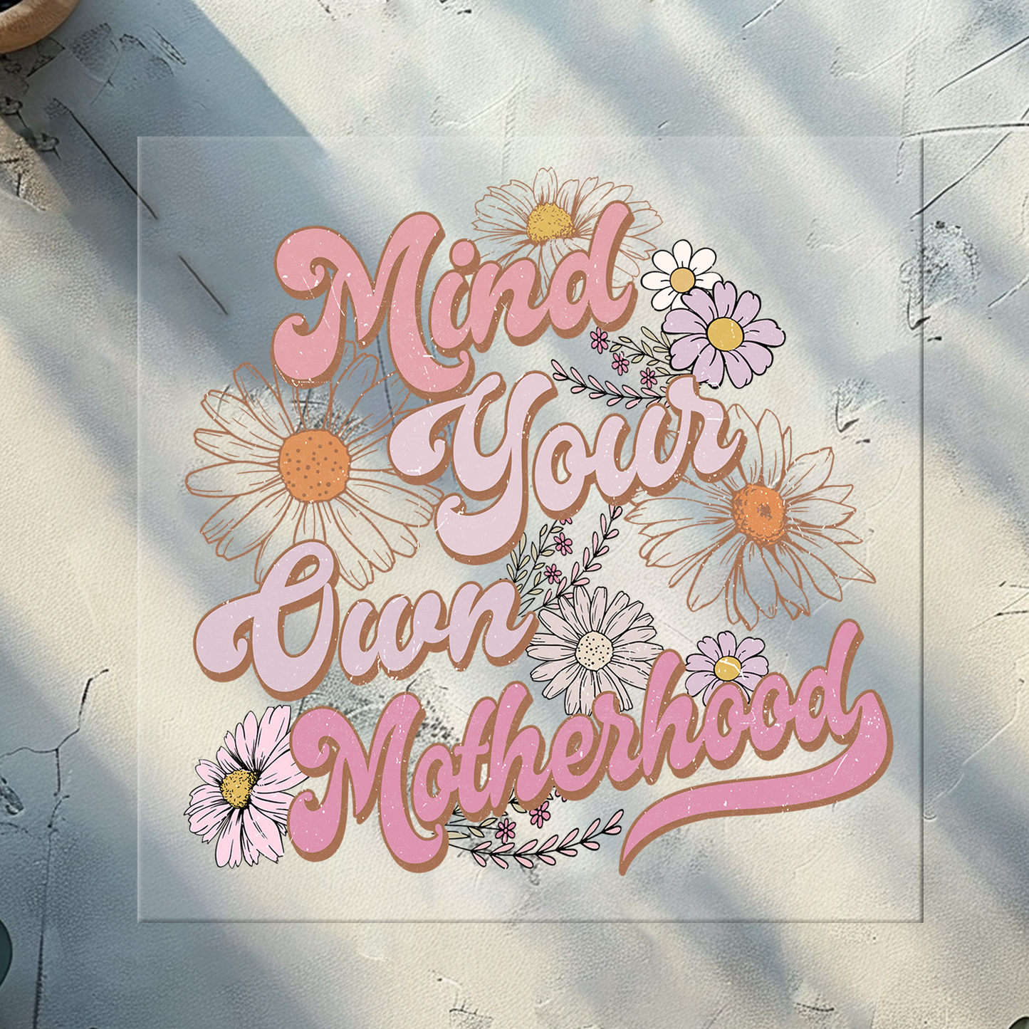 Mind Your Own Motherhood Pink Floral DTF Transfer 11 Inches Wide